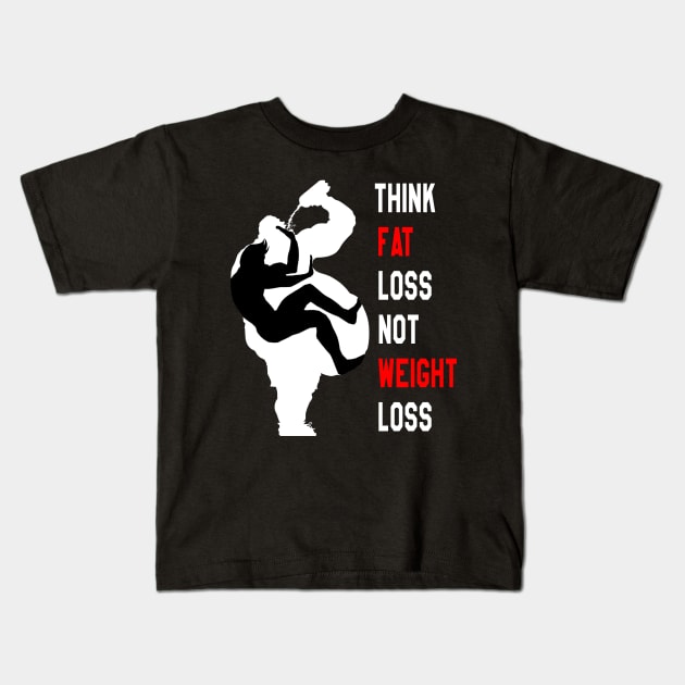 Motivation For Training : Think Fat Loss Not Weight Loss Kids T-Shirt by yamiston